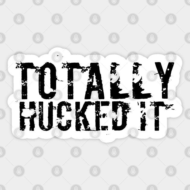 TOTALLY HUCKED IT Sticker by Hucker Apparel